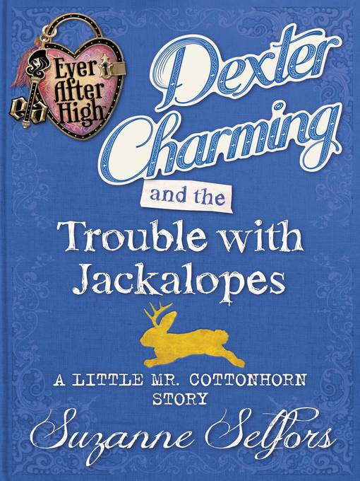 Title details for Dexter Charming and the Trouble with Jackalopes by Suzanne Selfors - Wait list